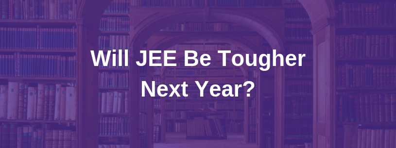 Will JEE be tougher next year